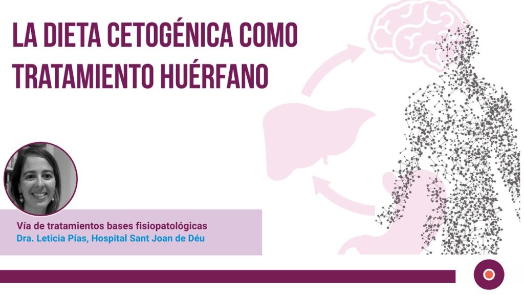 Dra. Leticia Pías “La dieta cetogénica como una nueva vía de tratamiento: bases fisiopatológicas”.