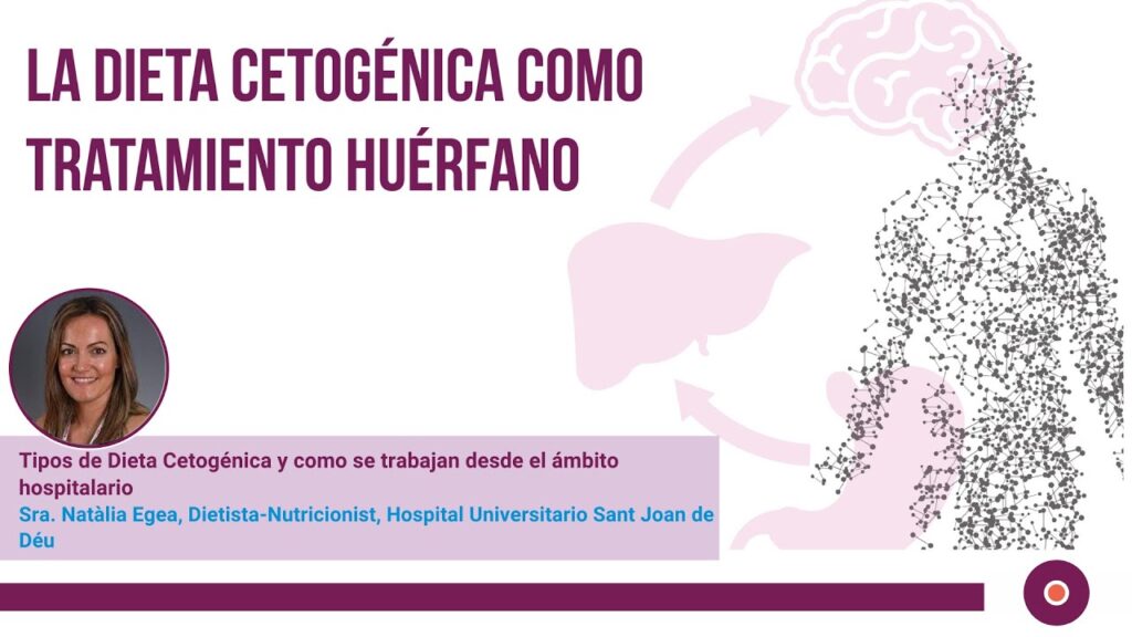 Natàlia Egea: “Tipos de Dieta Cetogénica y como se trabajan desde el ámbito hospitalario.”